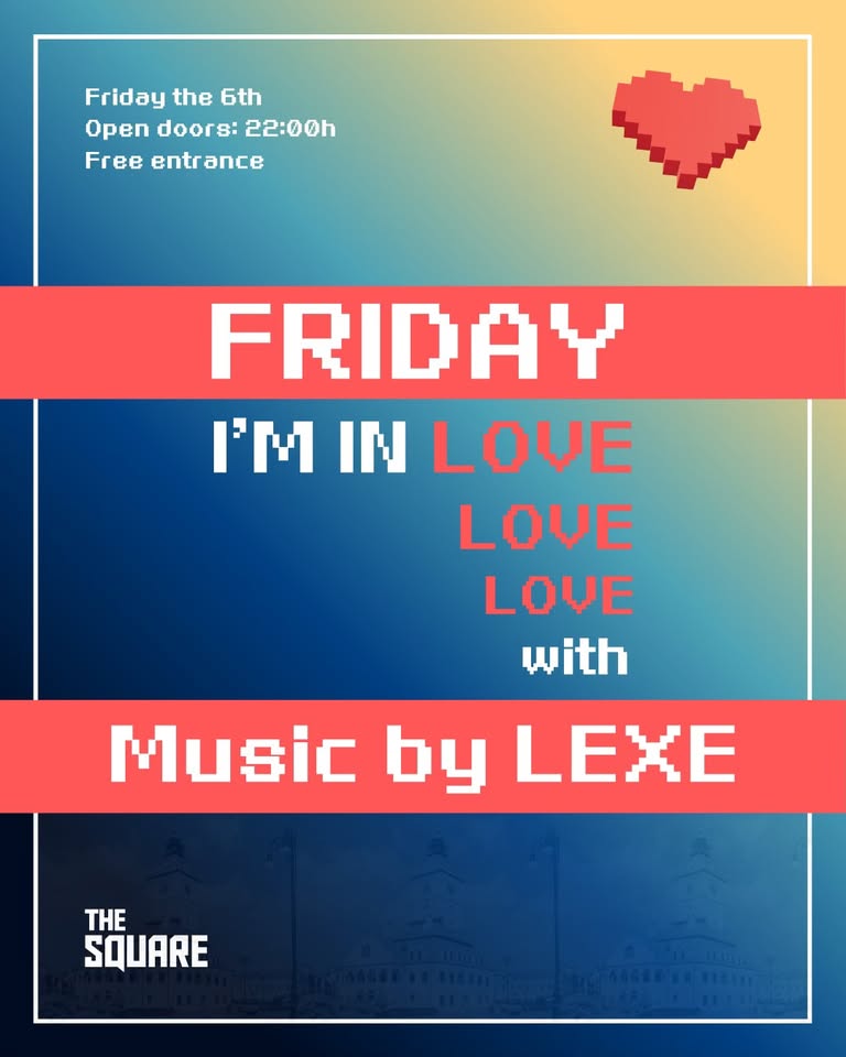 FRIDAY, I’M IN LOVE @ The Square