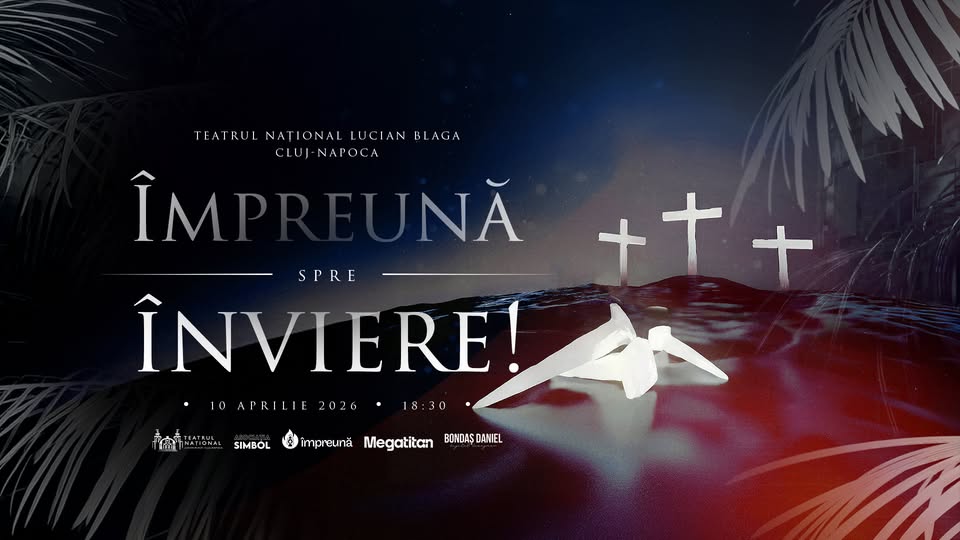 Împreună… spre Înviere | Teatrul Național Cluj-Napoca