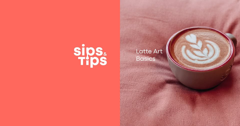 Sips & Tips — Latte Art Basics Workshop