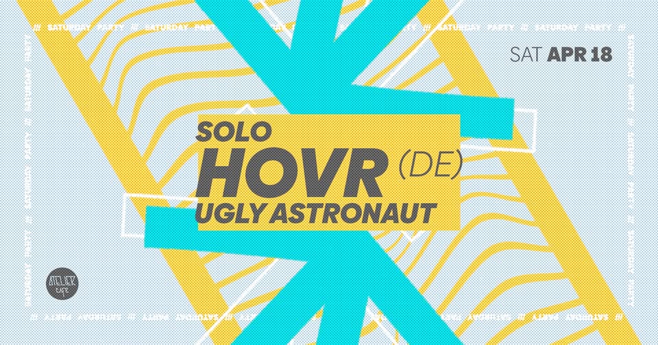 HOVR [de] | SOLO & UGLY ASTRONAUT @ Atelier