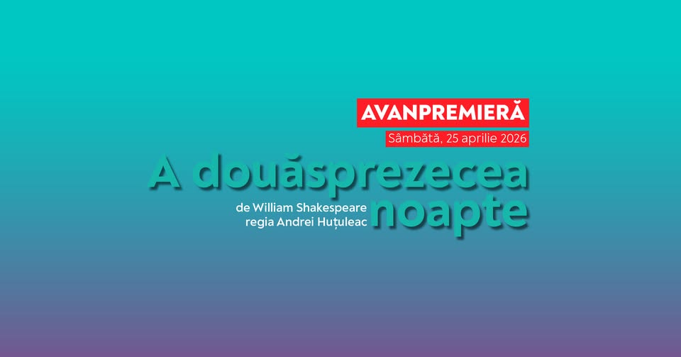 ❗️SOLD OUT Avanpremieră I A douăsprezecea noapte de William Shakespeare