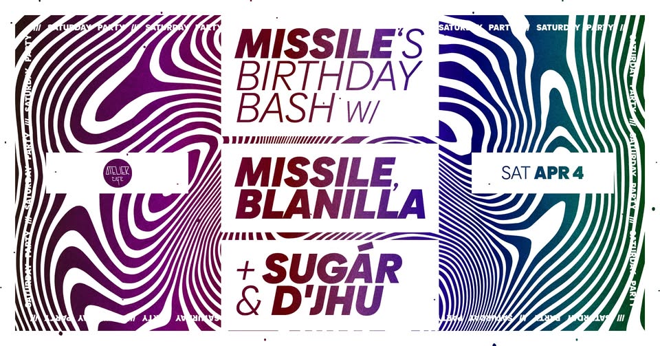Missile’s Birthday Bash w/ MISSILE, BLANILLA, SUGÁR & D’JHU