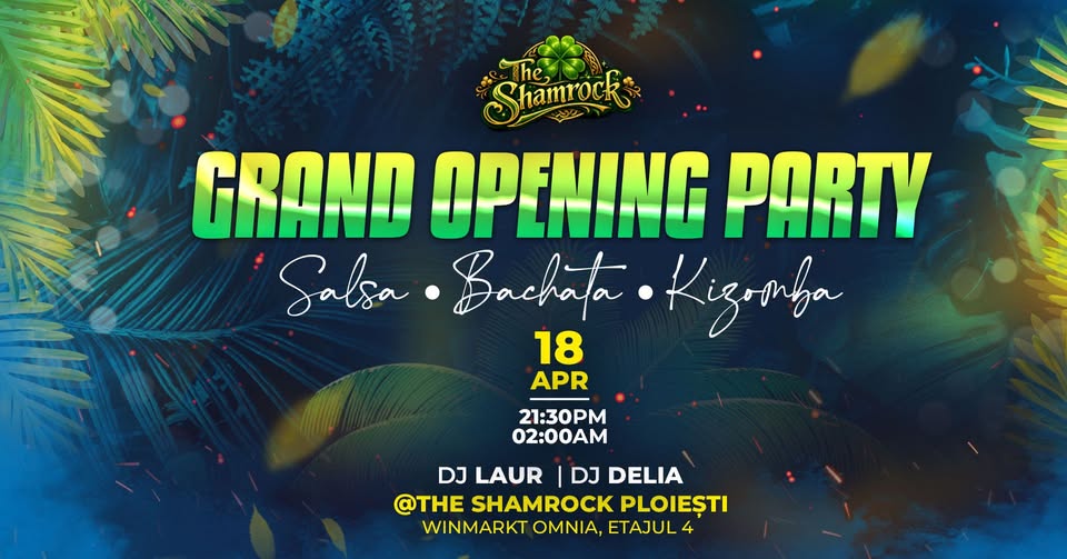 GRAND OPENING PARTY: SALSA, BACHATA & KIZOMBA @ THE SHAMROCK – PLOIEȘTI