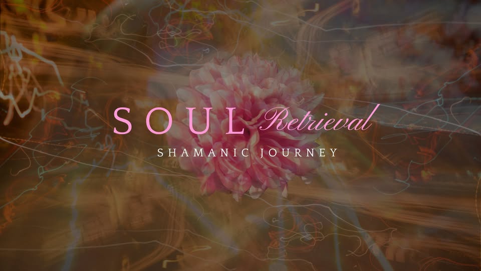 Soul Retrieval – Shamanic Journey
