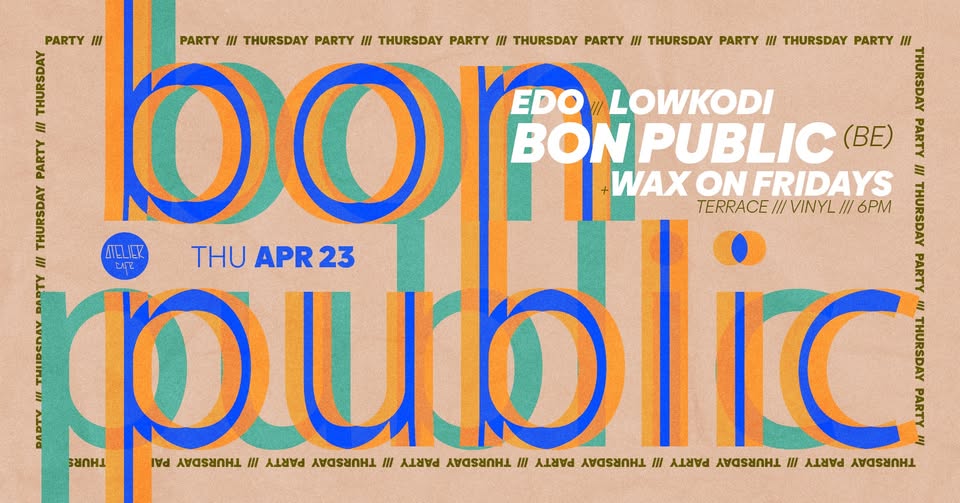 BON PUBLIC [be] | EDO & LOWKODI | WAX ON FRIDAYS [terrace.vinyl session.6 pm]
