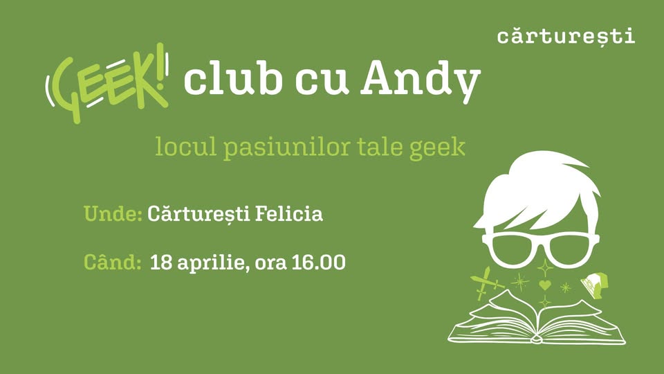 Geek club cu Andy | aprilie | Cărturești Felicia