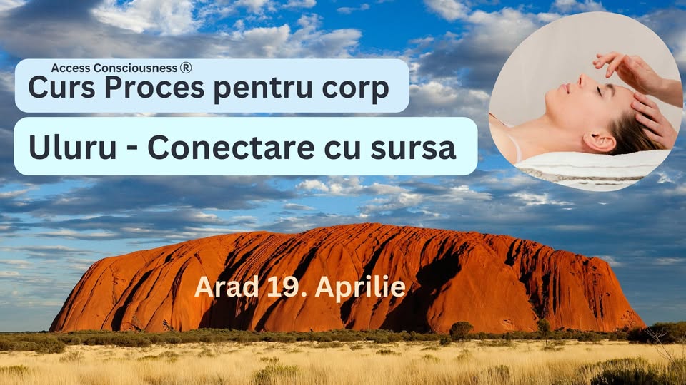 Uluru – Conectare cu sursa/ Curs proces pentru corp energetic Access / Arad