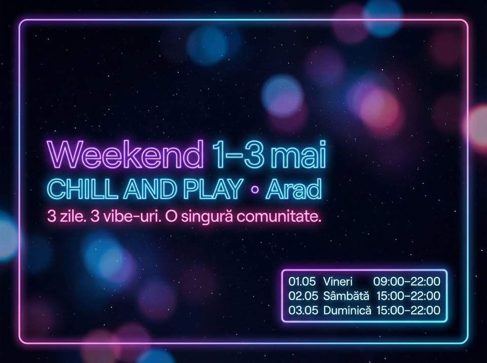 Weekend 1–3 Mai la CHILL AND PLAY (Arad)
