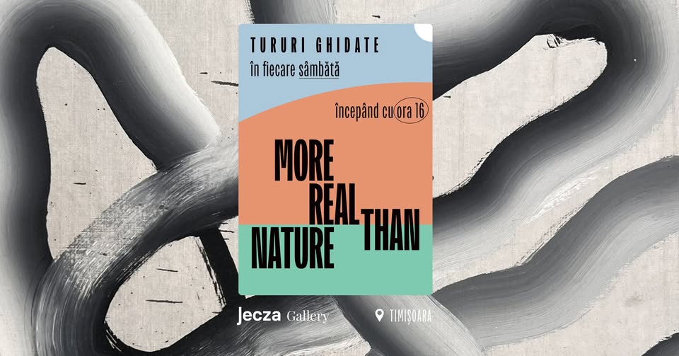 More Real Than Nature — Tur Ghidat | Jecza Gallery Timișoara