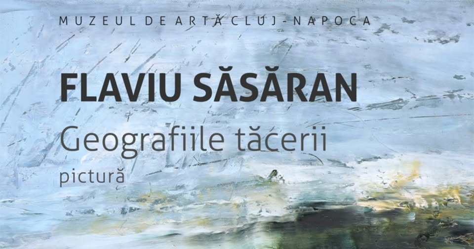 Expoziție personală Flaviu SĂSĂRAN (pictură). Geografiile tăcerii