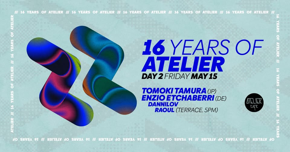 16 YRS ATELIER | DAY 2 w/ TOMOKI TAMURA [jp] | ENZIO ETCHABERRI [de] | DANNILOV | RAOUL (Terrace)