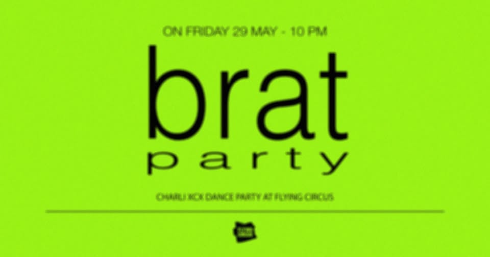 💚 BRAT PARTY 💚 29 May @ Flying Circus