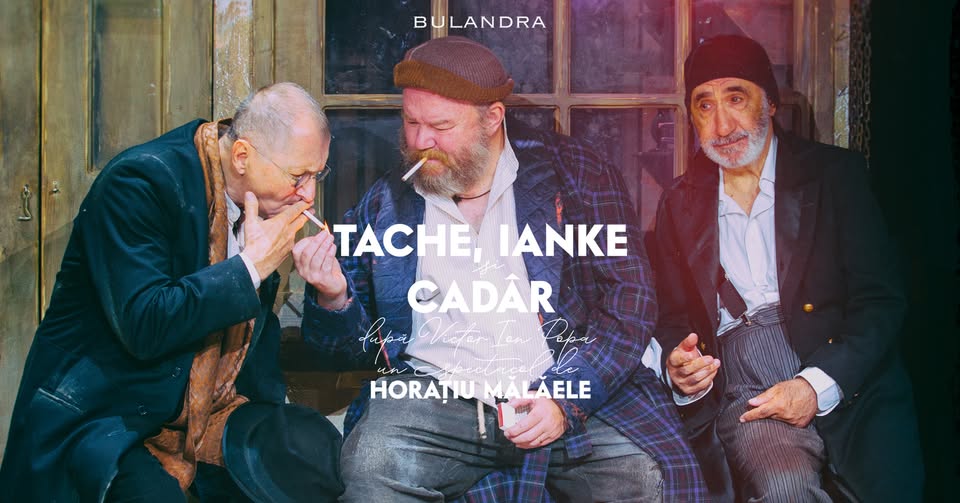 Tache, Ianke și Cadâr după Victor Ion Popa, regia Horațiu Mălăele