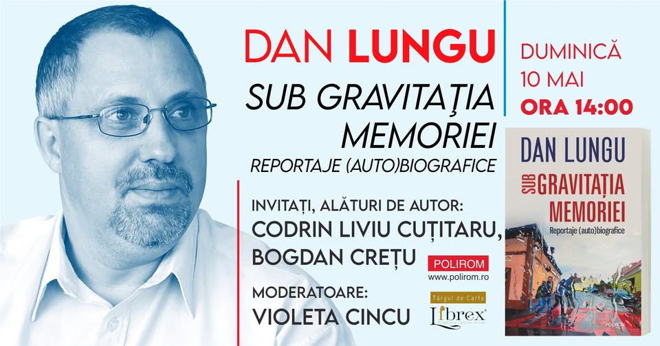 Librex Iași: Dan Lungu, Sub gravitaţia memoriei. Reportaje (auto)biografice