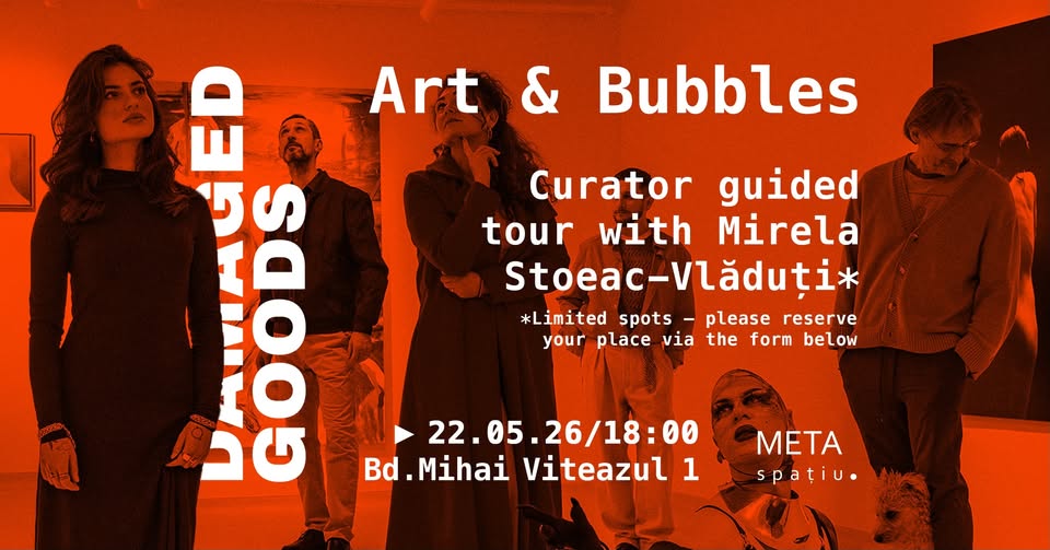 Closing event – Art & Bubbles | DAMAGED GOODS | META Spațiu