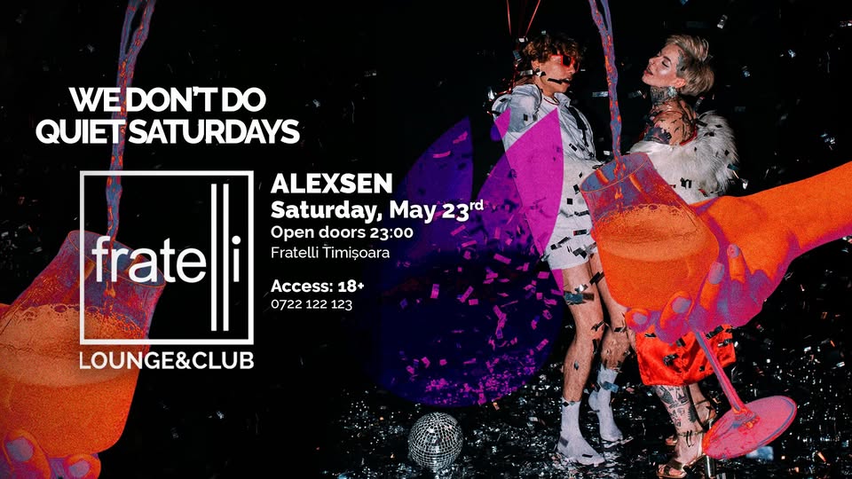 WE DON’T DO QUIET SATURDAYS – 23.05 || Fratelli Timișoara