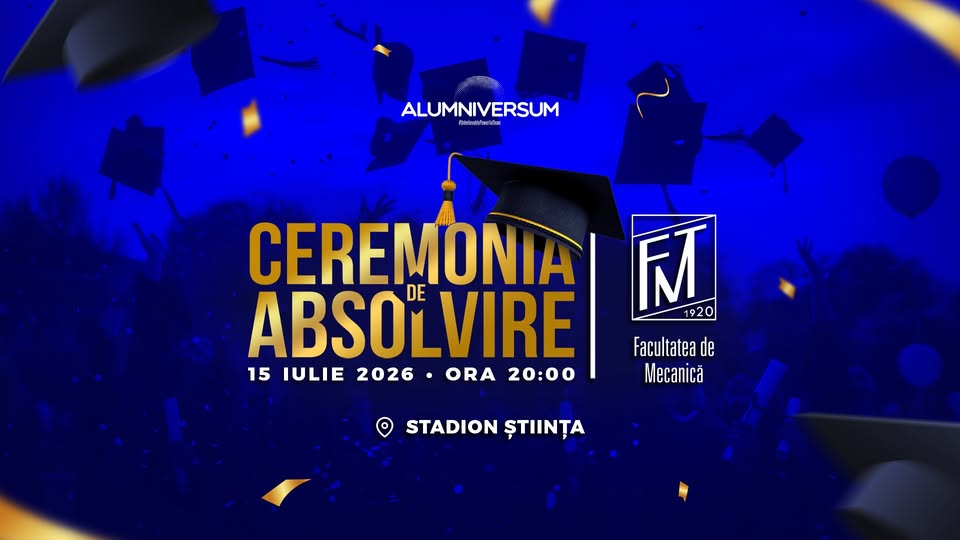 Festivitatea de Absolvire | Facultatea de Mecanică @Alumniversum2026