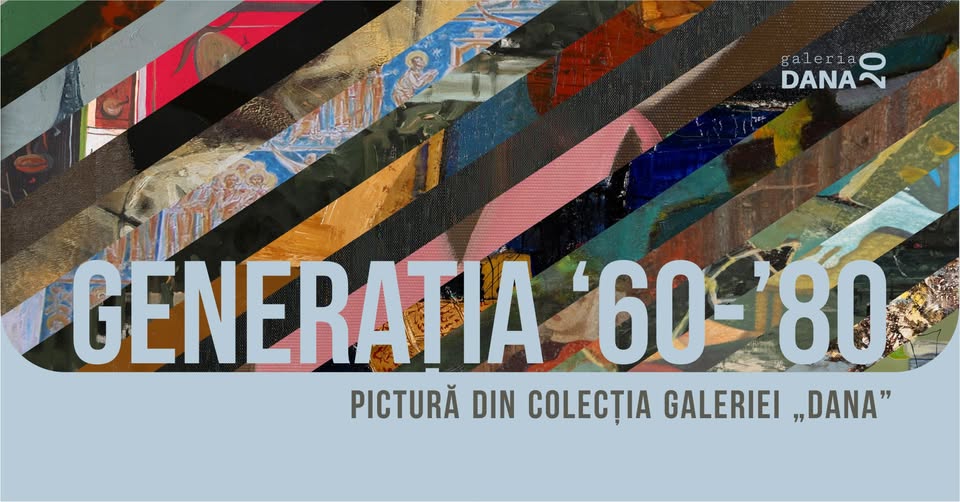 GENERAȚIA ’60-’80. Pictură din colecția Galeriei DANA