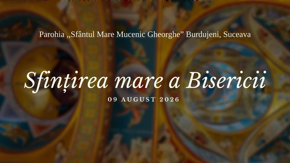 Sfințirea Mare a Bisericii ”Sfântul Mare Mucenic Gheorghe” Burdujeni, Suceava