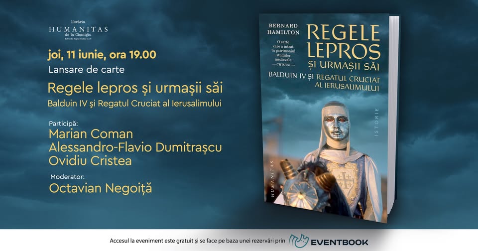 Regele lepros și urmașii săi. Balduin IV şi Regatul Cruciat al Ierusalimului – lansare de carte