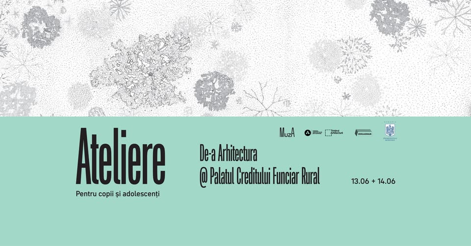 Ateliere pentru copii și adolescenți | De-a Arhitectura | 13-14 iunie