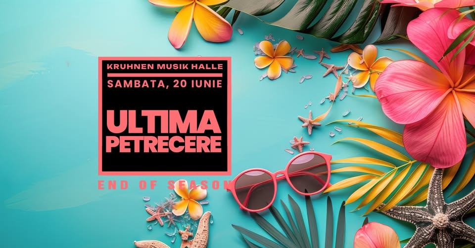 Ultima Petrecere din Sezon – Kruhnen Musik Halle / 20 iunie