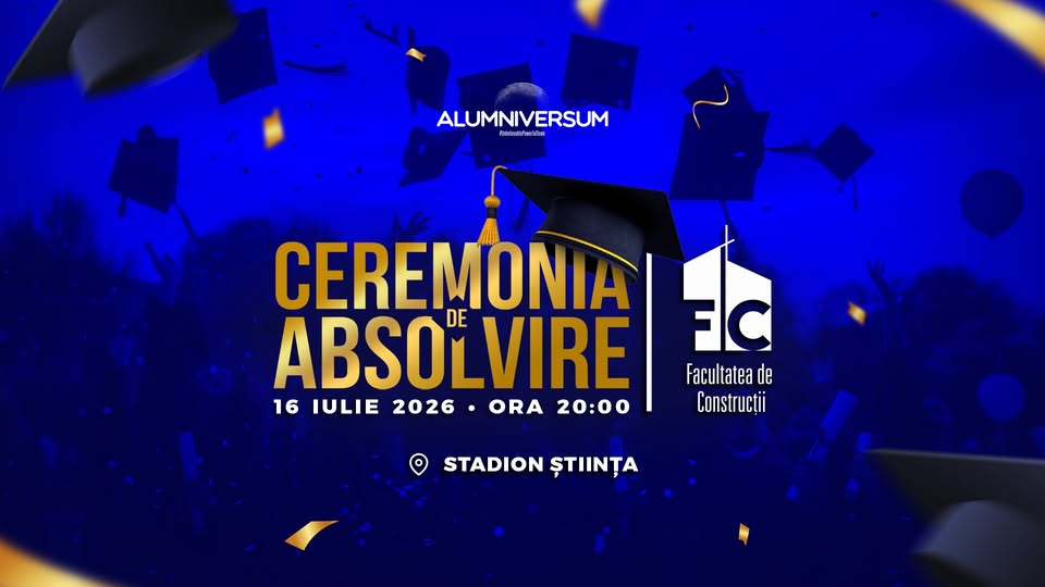 Festivitatea de Absolvire | Facultatea de Construcții @Alumniversum2026