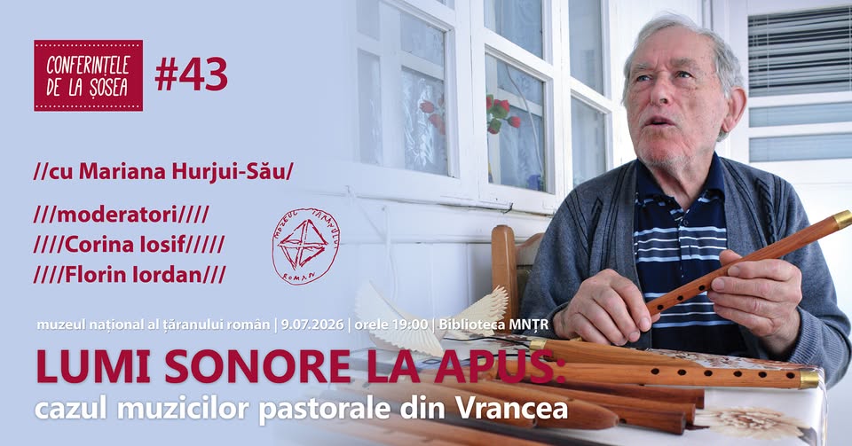[CONFERINȚELE DE LA ȘOSEA #43] Lumi sonore la apus: cazul muzicilor pastorale din Vrancea