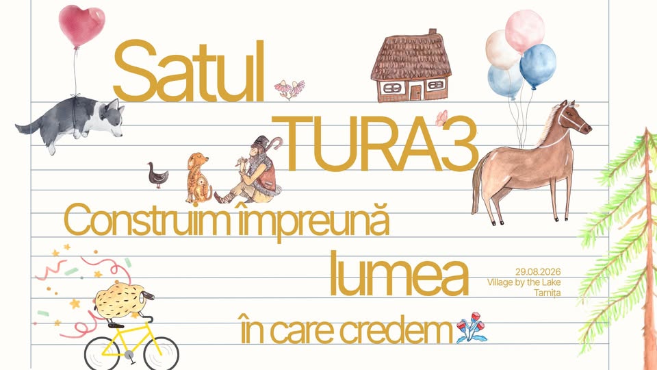 Satul TURA 3 | Construim împreună lumea în care credem