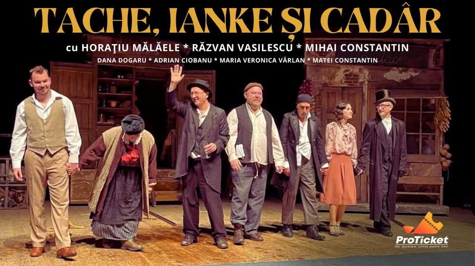 TACHE , IANKE SI CADAR // TEATRUL NATIONAL BUCURESTI // 21 SEPTEMBRIE