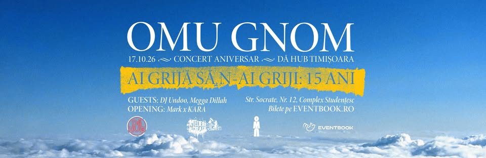 Timișoara: Omu Gnom – 15 ani de „Ai grijă să n-ai griji”