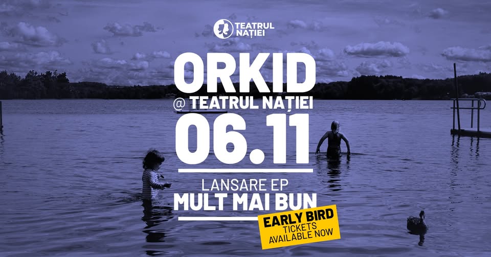 Orkid (lansare EP – Mult Mai Bun) @Teatrul Nației, Ploiești