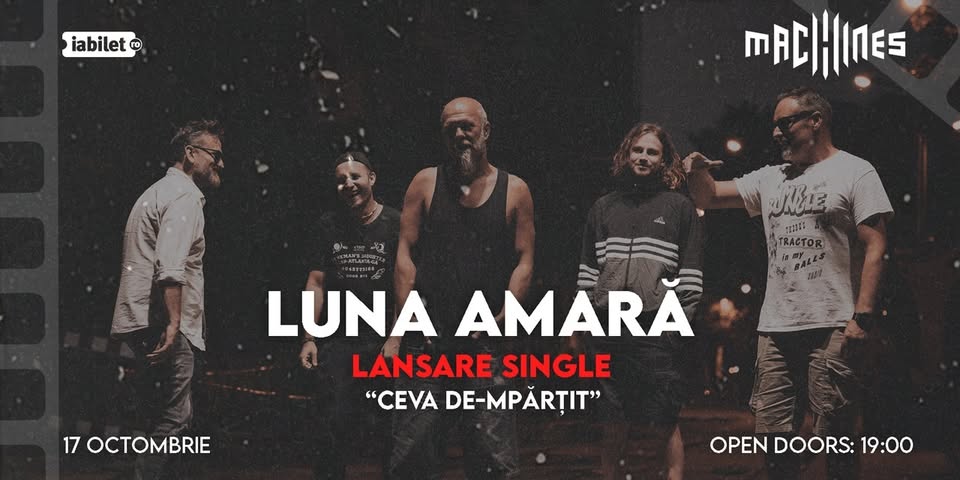 LUNA AMARĂ – LANSARE SINGLE – Ceva de-mpărțit | Machines Venue, Cluj-Napoca 17.10.2026