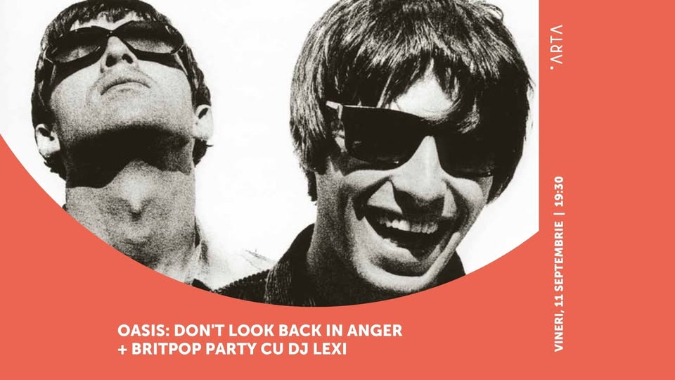 Oasis: Don’t Look Back in Anger [Premieră] + Britpop Party cu DJ LeXi