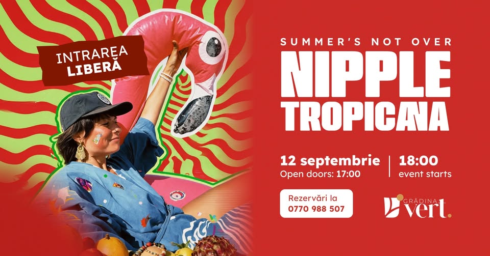 Nipple Tropicana I Summer’s not over I Grădina Vert