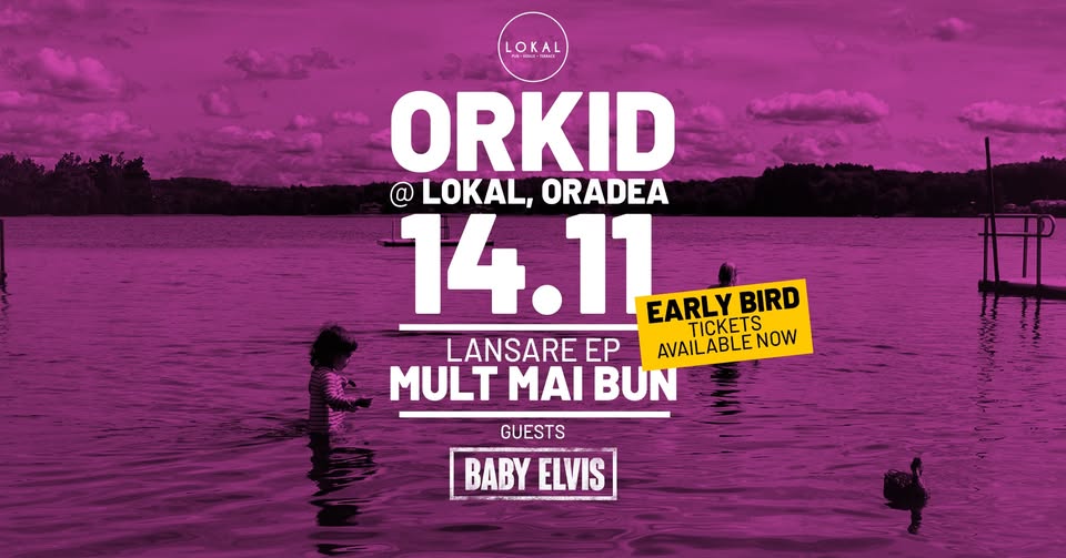 Orkid (lansare EP – Mult Mai Bun) + Baby Elvis @Lokal, Oradea