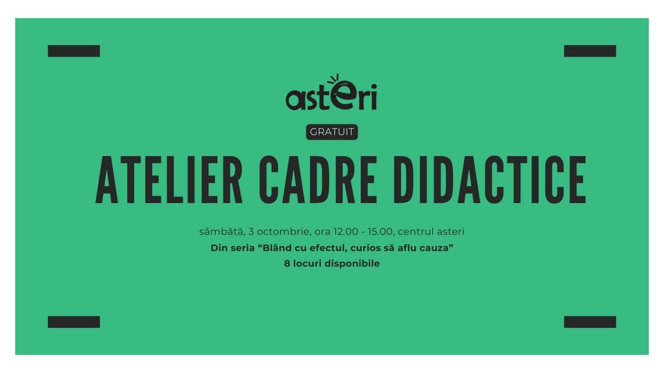 BLÂND CU EFECTUL, CURIOS SĂ AFLU CAUZA | atelier gratuit pentru cadre didactice